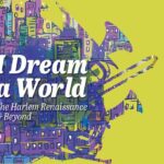 Harlem Renaissance: I Dream a World.