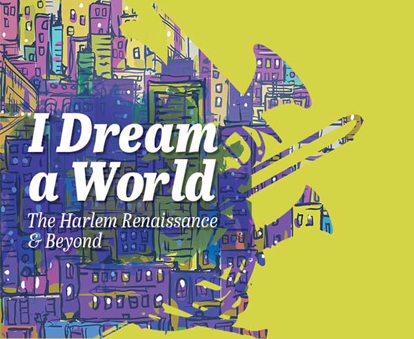 Harlem Renaissance: I Dream a World.